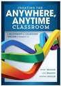 Cover: Creating the Anywhere, Anytime Classroom - Solution Tree
