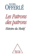 Cover: A History of France's MEDEF Employers's Association / Les Patrons des patrons - Odile Jacob