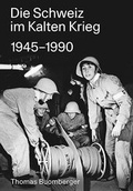 Cover: Die Schweiz im Kalten Krieg 1945-1990 - Hier und Jetzt
