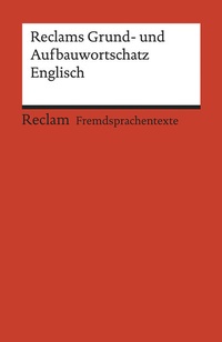 Abbildung von: Reclams Grund- und Aufbauwortschatz Englisch - Reclam