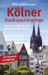 Abbildung von: Die schönsten Kölner Stadtspaziergänge (Köln, kölsch) - Anaconda Verlag