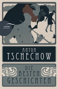 Abbildung von: Anton Tschechow - Die besten Geschichten - Anaconda Verlag