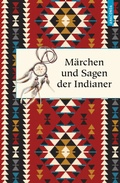 Cover: M&auml;rchen und Sagen der Indianer Nordamerikas - Anaconda Verlag