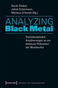 Abbildung von: Analyzing Black Metal - Transdisziplinäre Annäherungen an ein düsteres Phänomen der Musikkultur - transcript