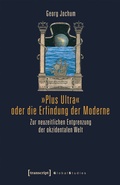 Cover: &raquo;Plus Ultra&laquo; oder die Erfindung der Moderne - transcript