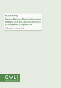 Bild vergrößern Bild: Francis Bacon - Mechanismen des Erfolges und der Legendenbildung zu Lebzeiten und posthum - Verlag Ludwig