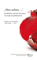 Cover: "Man nehme..." Kochb&uuml;cher und ihre Rezeption im Laufe der Jahrhunderte - Steierm&auml;rkische Landesbibliothek