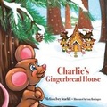 Cover: Charlie's Gingerbread House - Sunny Day Publishing, LLC