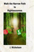 Cover: Walk the Narrow Path to Righteousness - Blurb
