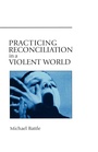 Cover: Practicing Reconciliation in a Violent World - Morehouse Publishing