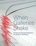 Cover: When Galleries Shake - Earthquake Damage Mitigation for Museum Collections - Getty Publications