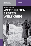 Cover: Zug&auml;nge zur Geschichte / Wege in den Ersten Weltkrieg - De Gruyter Oldenbourg