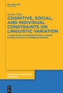 Cover: Cognitive, Social, and Individual Constraints on Linguistic Variation - De Gruyter Mouton
