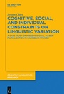 Cover: Cognitive, Social, and Individual Constraints on Linguistic Variation - De Gruyter Mouton