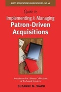 Cover: Guide to Implementing and Managing Patron-Driven Acquisitions - Association for Library Collections & Technical Services