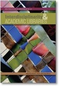 Cover: Interdisciplinarity and Academic Libraries - Association of College & Research Libraries