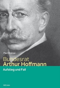 Abbildung von: Bundesrat Arthur Hoffmann - NZZ Libro ein Imprint der Schwabe Verlagsgruppe AG
