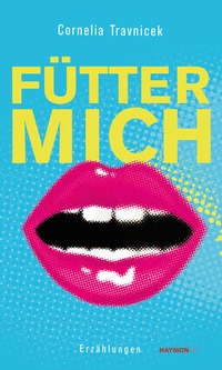 Enlarge image Cover: Fütter mich - Haymon Verlag