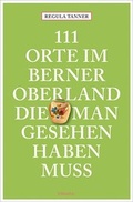 Cover: 111 Orte im Berner Oberland, die man gesehen haben muss - Emons Verlag