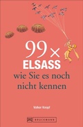 Cover: 99 x Elsass wie Sie es noch nicht kennen - Bruckmann