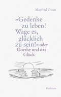 Cover: &raquo;Gedenke zu leben! Wage es, gl&uuml;cklich zu sein!&laquo; - Wallstein