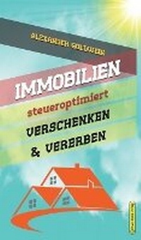 Abbildung von: Immobilien steueroptimiert verschenken & vererben - M&e Books Verlag