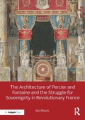 Cover: The Architecture of Percier and Fontaine and the Struggle for Sovereignty in Revolutionary France - Routledge