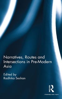 Enlarge image Cover: Narratives, Routes and Intersections in Pre-Modern Asia - Routledge India