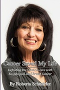 Cover: Cancer Saved My Life: Defeating the Giant to Live with Esophageal and Breast Cancer - Lulu.com