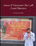Cover: Jesus of Vancouver: the Left Coast Memoirs - Lulu.com