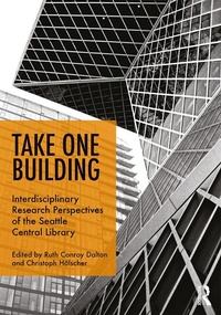 Enlarge image Cover: Take One Building : Interdisciplinary Research Perspectives of the Seattle Central Library - Routledge
