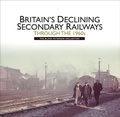 Cover: Britain's Declining Secondary Railways through the 1960s - Pen and Sword