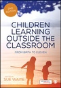 Cover: Children Learning Outside the Classroom - SAGE Publications Ltd
