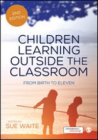 Enlarge image Cover: Children Learning Outside the Classroom - SAGE Publications Ltd