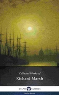 Cover: Delphi Collected Works of Richard Marsh (Illustrated) - Delphi Classics
