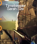 Cover: Sarah Sze: Timekeeper - Gregory R Miller & Company