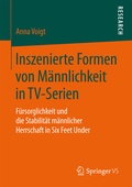 Cover: Inszenierte Formen von M&auml;nnlichkeit in TV-Serien - Springer VS