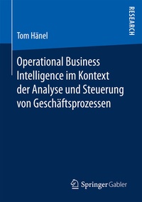 Abbildung von: Operational Business Intelligence im Kontext der Analyse und Steuerung von Geschäftsprozessen - Springer Gabler