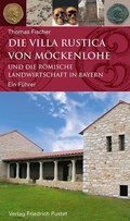 Cover: Die Villa rustica von M&ouml;ckenlohe und die r&ouml;mische Landwirtschaft in Bayern - Pustet, F