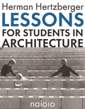 Cover: Herman Hertzberger - Lessons for Students in Architecture - NAI Publishers