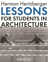Enlarge image Cover: Herman Hertzberger - Lessons for Students in Architecture - NAI Publishers