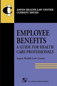Abbildung von: Employee Benefits: A Guide for Health Care Professionals - Aspen Publishers Inc.,U.S.
