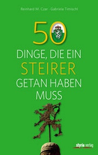 Abbildung von: 50 Dinge, die ein Steirer getan haben muss - Styria Verlag in Verlagsgruppe Styria GmbH & Co. KG