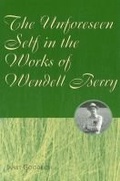 Cover: The Unforeseen Self in the Works of Wendell Berry - University of Missouri Press