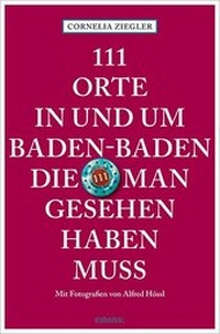 Abbildung von: 111 Orte in und um Baden-Baden, die man gesehen haben muss - Emons Verlag