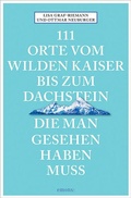 Cover: 111 Orte vom Wilden Kaiser bis zum Dachstein, die man gesehen haben muss - Emons Verlag
