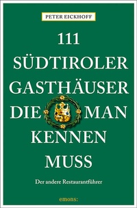 Abbildung von: 111 Südtiroler Gasthäuser, die man kennen muss - Emons Verlag