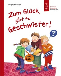 Abbildung von: Zum Glück gibt es Geschwister! (Starke Kinder, glückliche Eltern) - Loewe