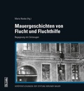 Cover: Mauergeschichten von Flucht und Fluchthilfe - Christoph Links Verlag