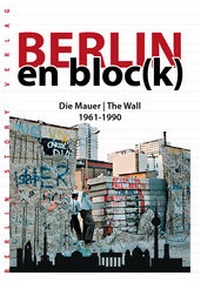 Abbildung von: Berlin en bloc(k) - Die Mauer 1961-1990 - Berlin Story Verlag GmbH